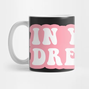 In Your Dreams Mug